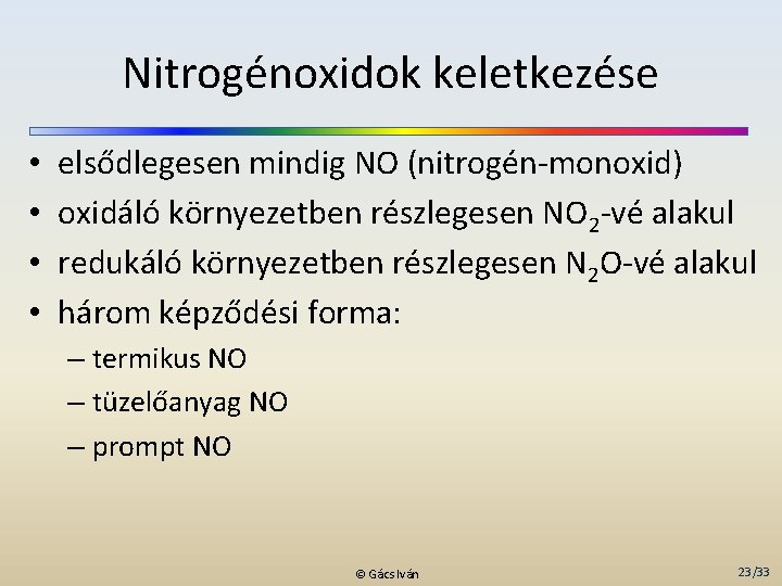 Nitrogénoxidok keletkezése • • elsődlegesen mindig NO (nitrogén-monoxid) oxidáló környezetben részlegesen NO 2 -vé