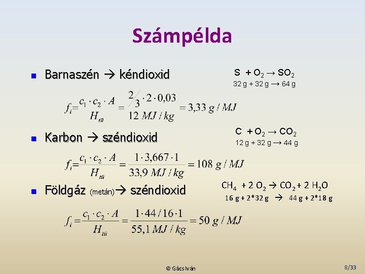 Számpélda n Barnaszén kéndioxid S + O 2 → SO 2 32 g +