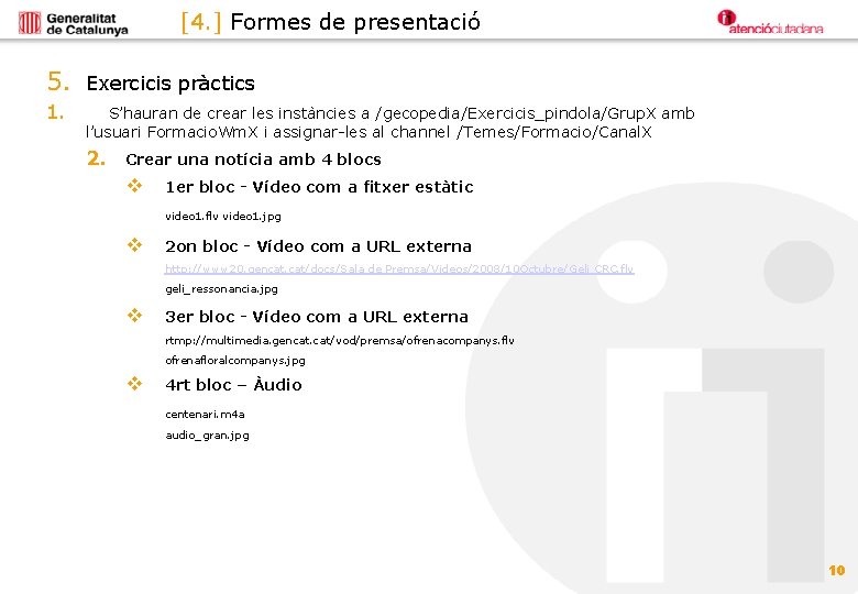 [4. ] Formes de presentació 5. Exercicis pràctics 1. S’hauran de crear les instàncies