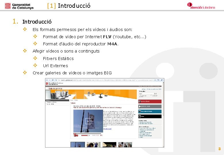 [1] Introducció 1. Introducció v Els formats permesos per els vídeos i àudios son: