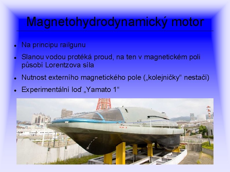 Magnetohydrodynamický motor Na principu railgunu Slanou vodou protéká proud, na ten v magnetickém poli