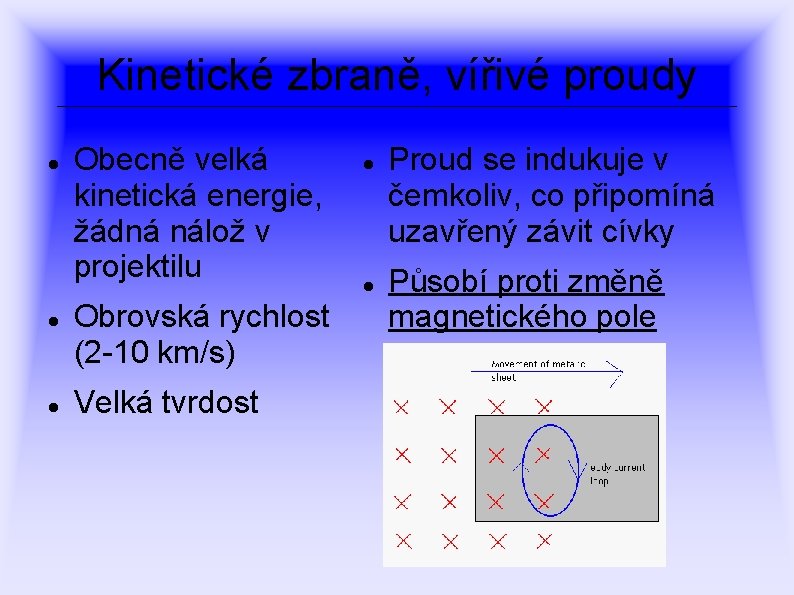 Kinetické zbraně, vířivé proudy Obecně velká kinetická energie, žádná nálož v projektilu Obrovská rychlost