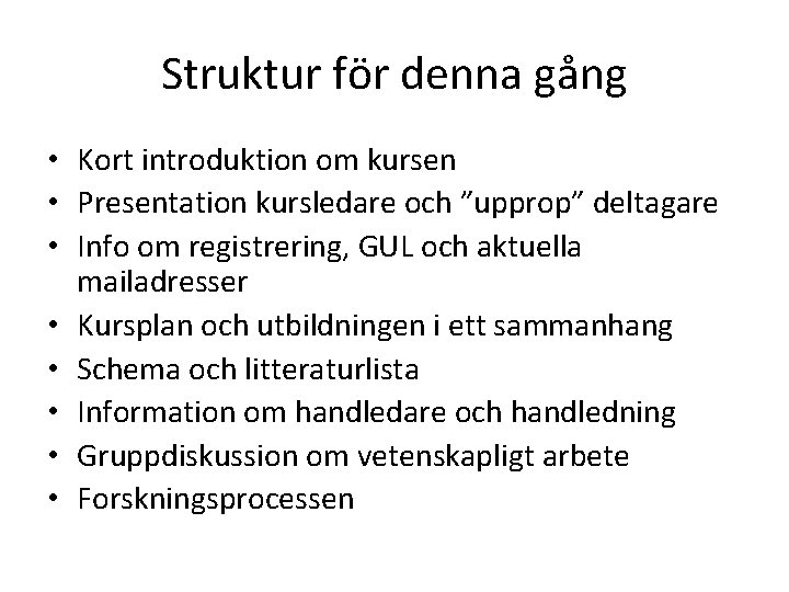 Struktur för denna gång • Kort introduktion om kursen • Presentation kursledare och ”upprop”