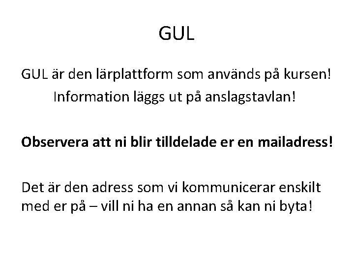 GUL är den lärplattform som används på kursen! Information läggs ut på anslagstavlan! Observera