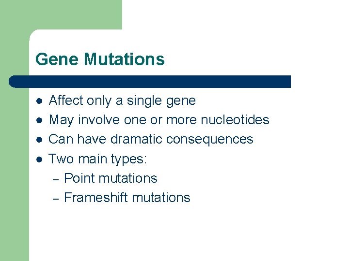 Gene Mutations l l Affect only a single gene May involve one or more