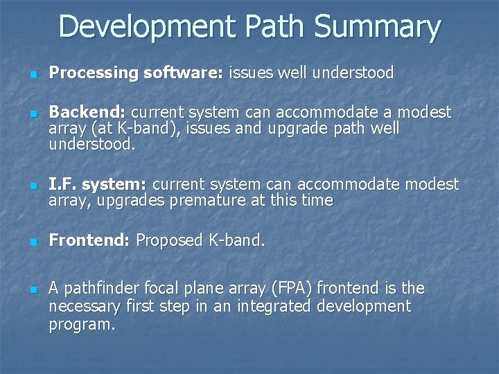 Development Path Summary n n Processing software: issues well understood Backend: current system can