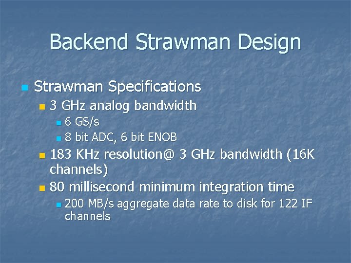 Backend Strawman Design n Strawman Specifications n 3 GHz analog bandwidth 6 GS/s n