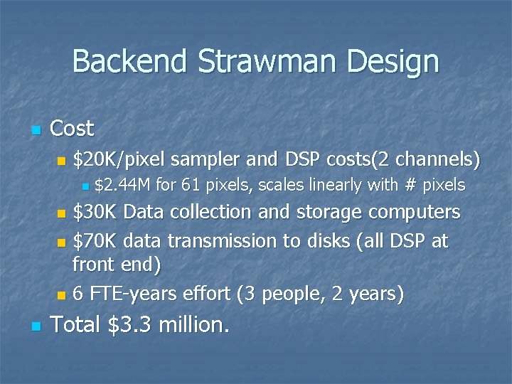 Backend Strawman Design n Cost n $20 K/pixel sampler and DSP costs(2 channels) n