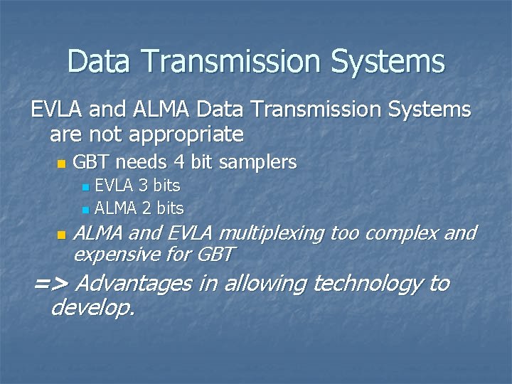 Data Transmission Systems EVLA and ALMA Data Transmission Systems are not appropriate n GBT