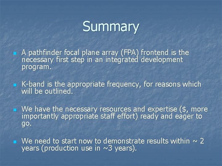 Summary n n A pathfinder focal plane array (FPA) frontend is the necessary first
