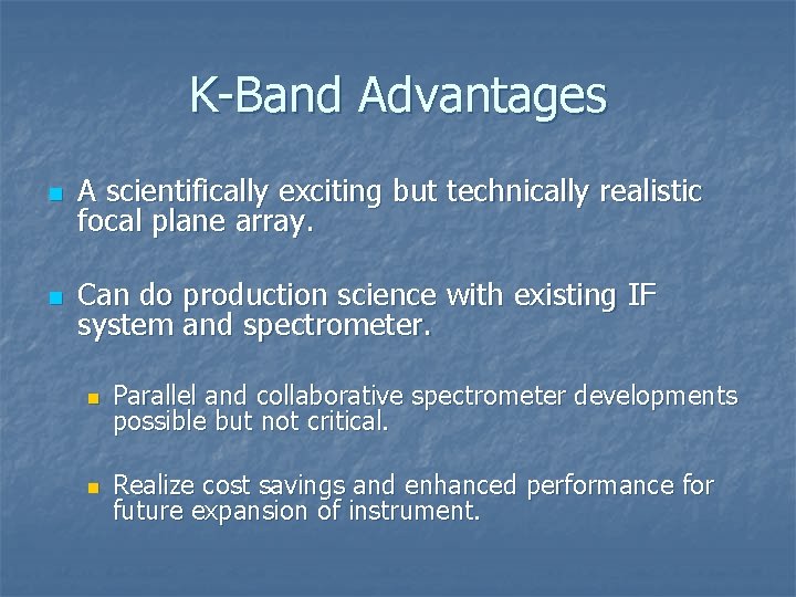 K-Band Advantages n A scientifically exciting but technically realistic focal plane array. n Can