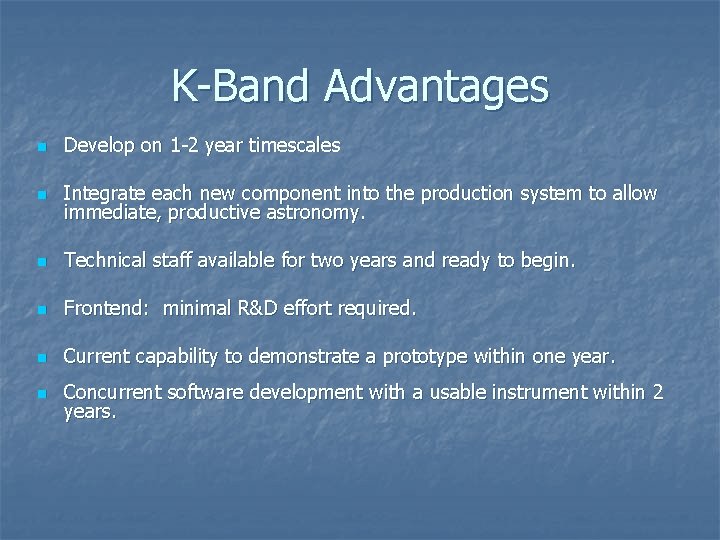 K-Band Advantages n Develop on 1 -2 year timescales n Integrate each new component