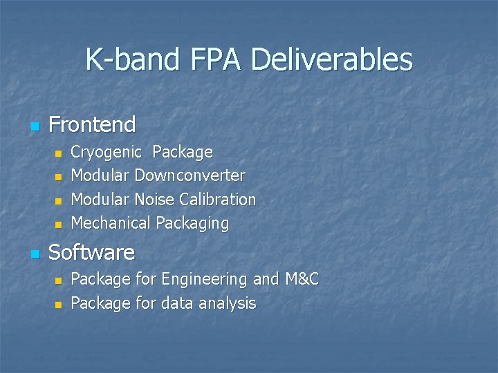 K-band FPA Deliverables n Frontend n n n Cryogenic Package Modular Downconverter Modular Noise