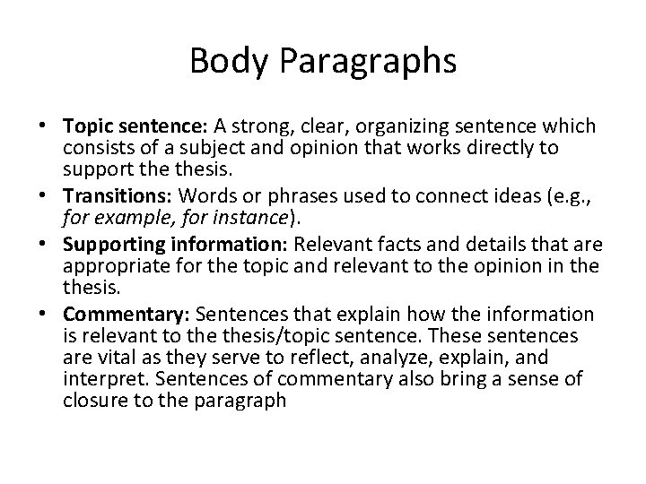 Body Paragraphs • Topic sentence: A strong, clear, organizing sentence which consists of a