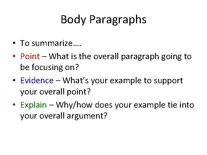 Body Paragraphs • To summarize…. • Point – What is the overall paragraph going