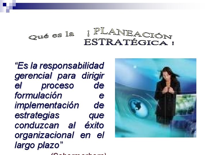 “Es la responsabilidad gerencial para dirigir el proceso de formulación e implementación de estrategias