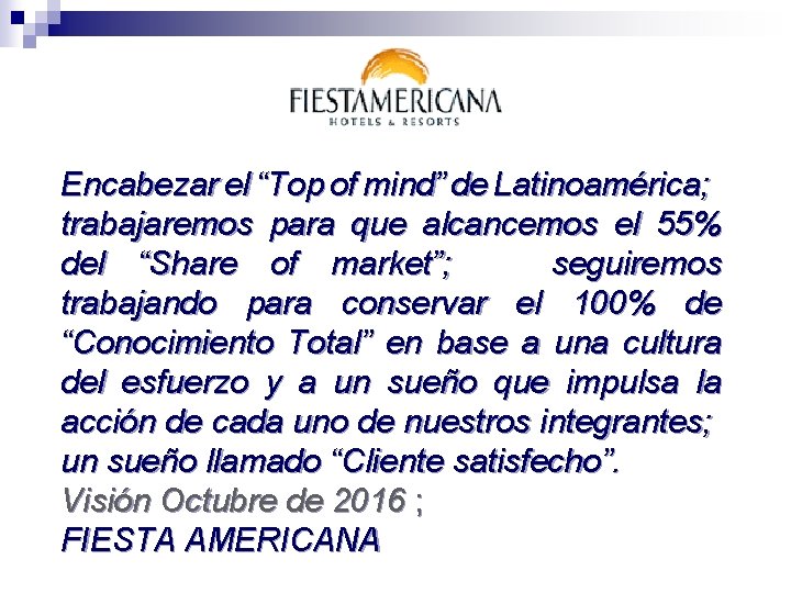 Encabezar el “Top of mind” de Latinoamérica; trabajaremos para que alcancemos el 55% del