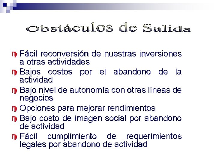 c Fácil reconversión de nuestras inversiones a otras actividades c Bajos costos por el