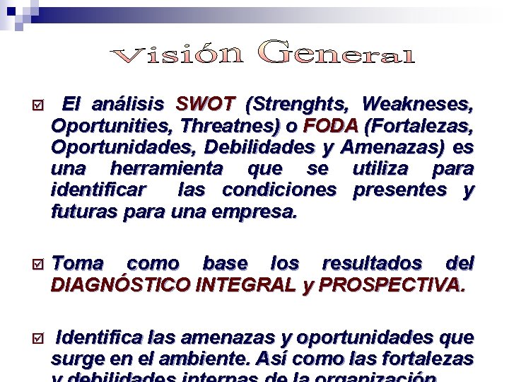 þ El análisis SWOT (Strenghts, Weakneses, Oportunities, Threatnes) o FODA (Fortalezas, Oportunidades, Debilidades y
