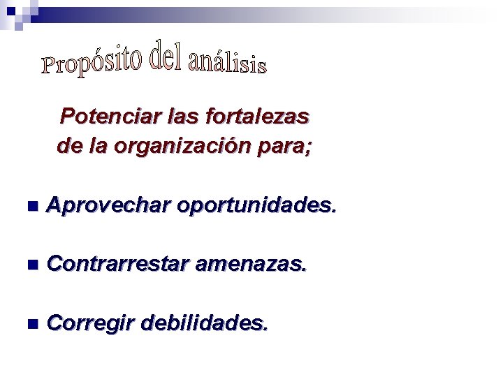 Potenciar las fortalezas de la organización para; n Aprovechar oportunidades. n Contrarrestar amenazas. n