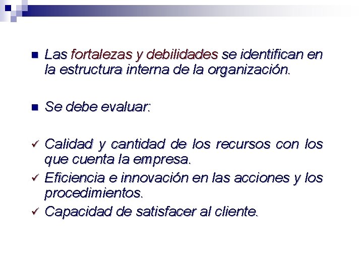 n Las fortalezas y debilidades se identifican en la estructura interna de la organización.