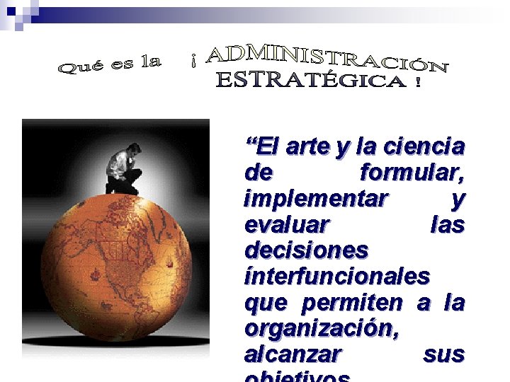 “El arte y la ciencia de formular, implementar y evaluar las decisiones ínterfuncionales que