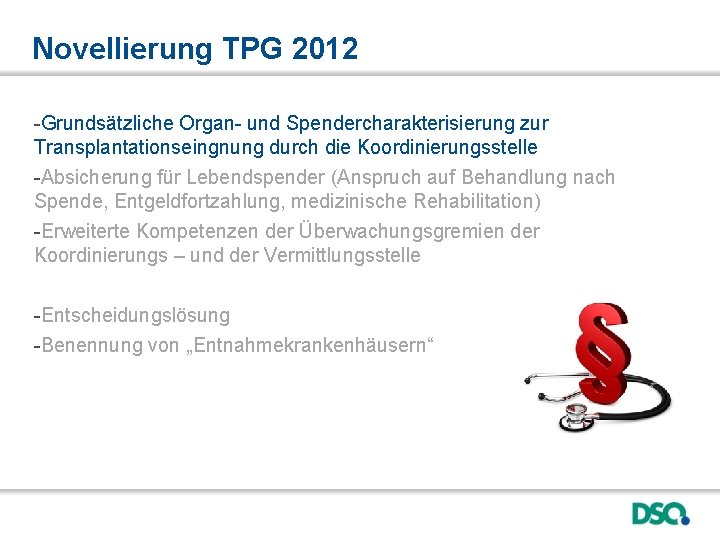 Novellierung TPG 2012 -Grundsätzliche Organ- und Spendercharakterisierung zur Transplantationseingnung durch die Koordinierungsstelle -Absicherung für