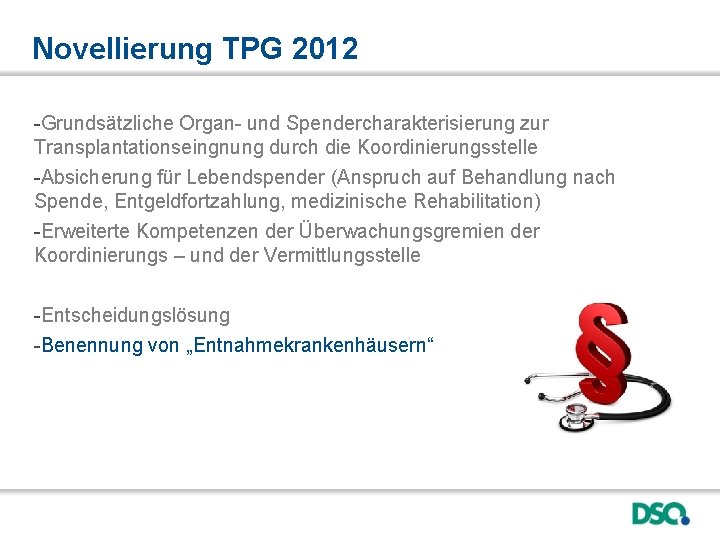 Novellierung TPG 2012 -Grundsätzliche Organ- und Spendercharakterisierung zur Transplantationseingnung durch die Koordinierungsstelle -Absicherung für