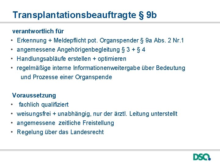 Transplantationsbeauftragte § 9 b verantwortlich für • Erkennung + Meldepflicht pot. Organspender § 9