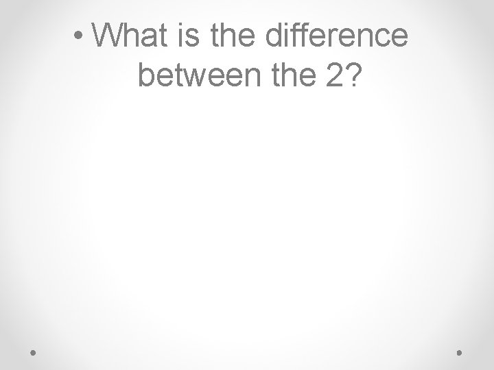  • What is the difference between the 2? 