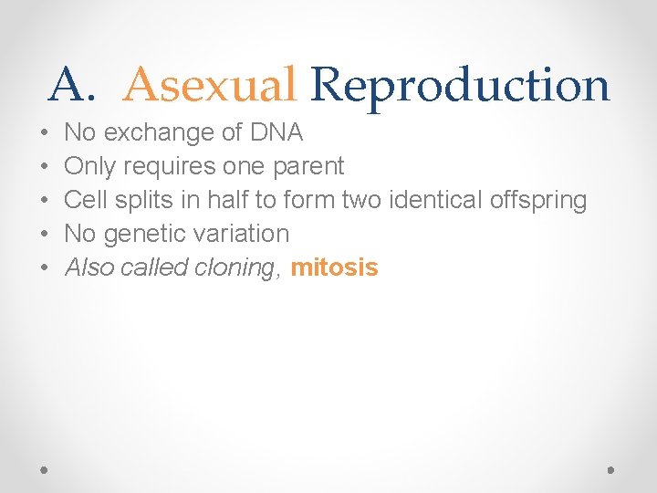 A. Asexual Reproduction • • • No exchange of DNA Only requires one parent