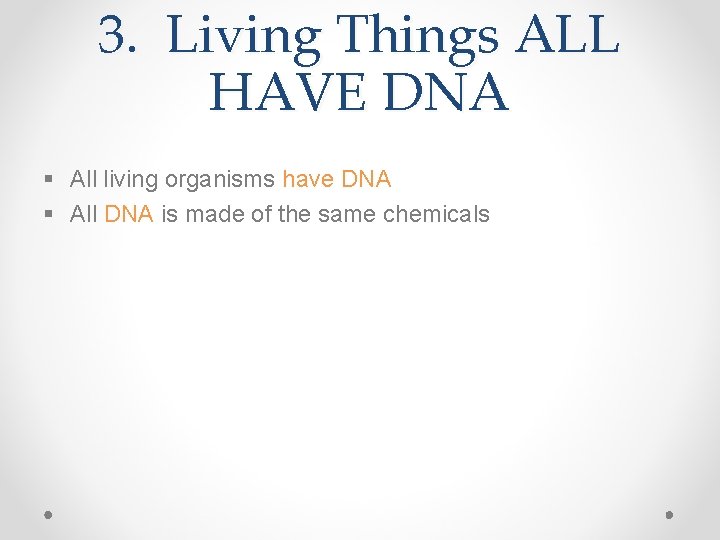 3. Living Things ALL HAVE DNA § All living organisms have DNA § All