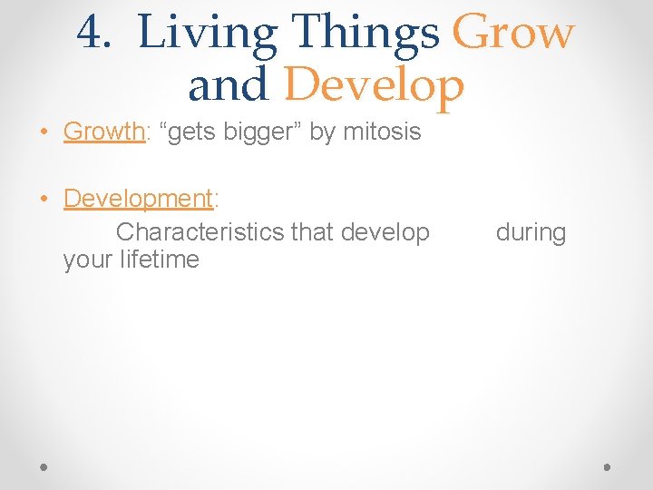 4. Living Things Grow and Develop • Growth: “gets bigger” by mitosis • Development: