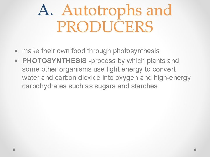 A. Autotrophs and PRODUCERS § make their own food through photosynthesis § PHOTOSYNTHESIS -process