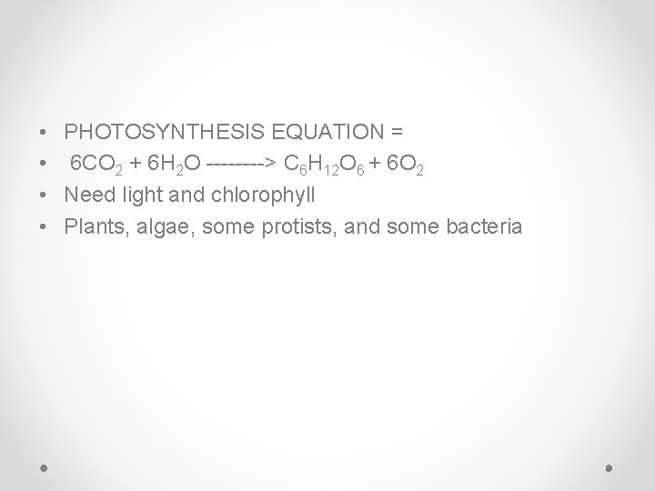  • PHOTOSYNTHESIS EQUATION = • 6 CO 2 + 6 H 2 O