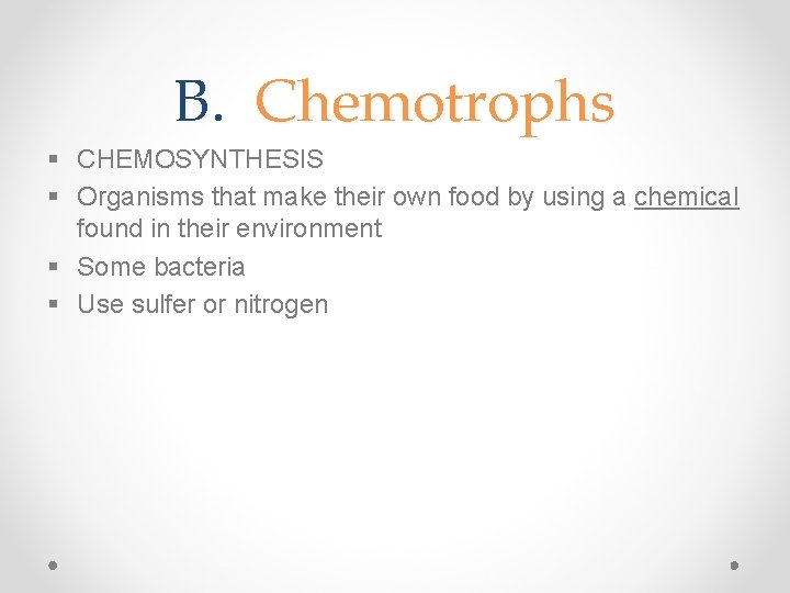 B. Chemotrophs § CHEMOSYNTHESIS § Organisms that make their own food by using a