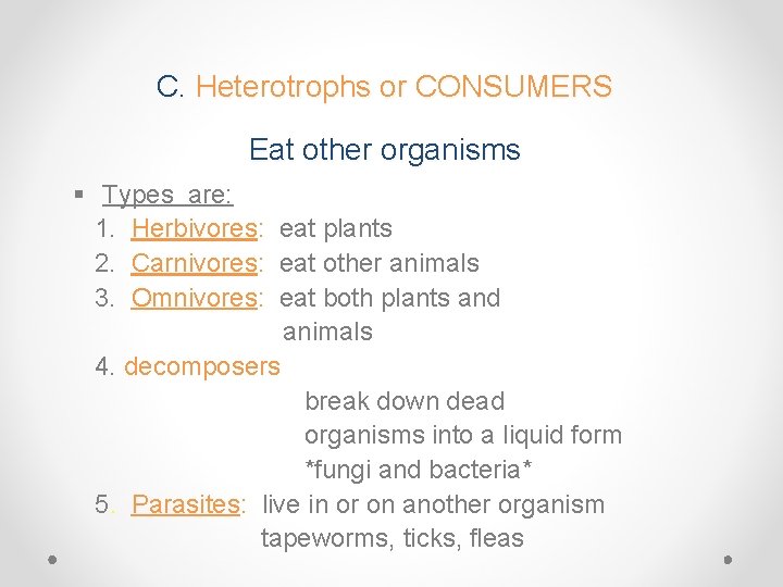C. Heterotrophs or CONSUMERS Eat other organisms § Types are: 1. Herbivores: eat plants