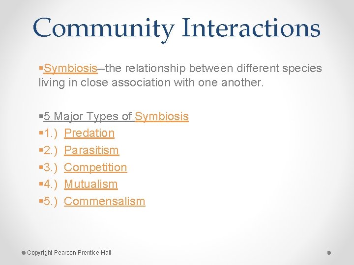 Community Interactions §Symbiosis--the relationship between different species living in close association with one another.
