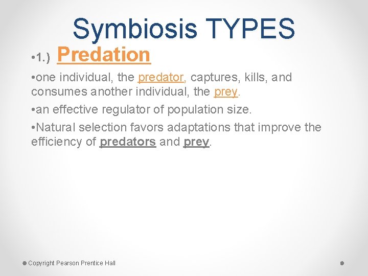 Symbiosis TYPES • 1. ) Predation • one individual, the predator, captures, kills, and