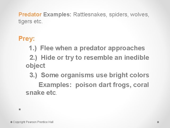 Predator Examples: Rattlesnakes, spiders, wolves, tigers etc. Prey: 1. ) Flee when a predator