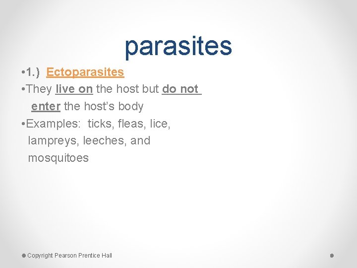 parasites • 1. ) Ectoparasites • They live on the host but do not