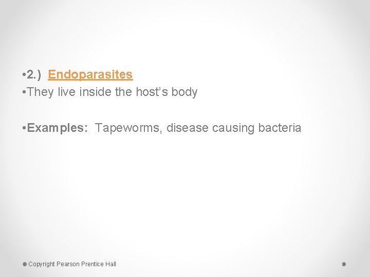  • 2. ) Endoparasites • They live inside the host’s body • Examples: