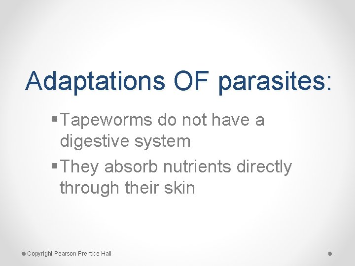 Adaptations OF parasites: § Tapeworms do not have a digestive system § They absorb