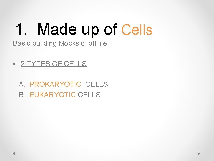 1. Made up of Cells Basic building blocks of all life § 2 TYPES