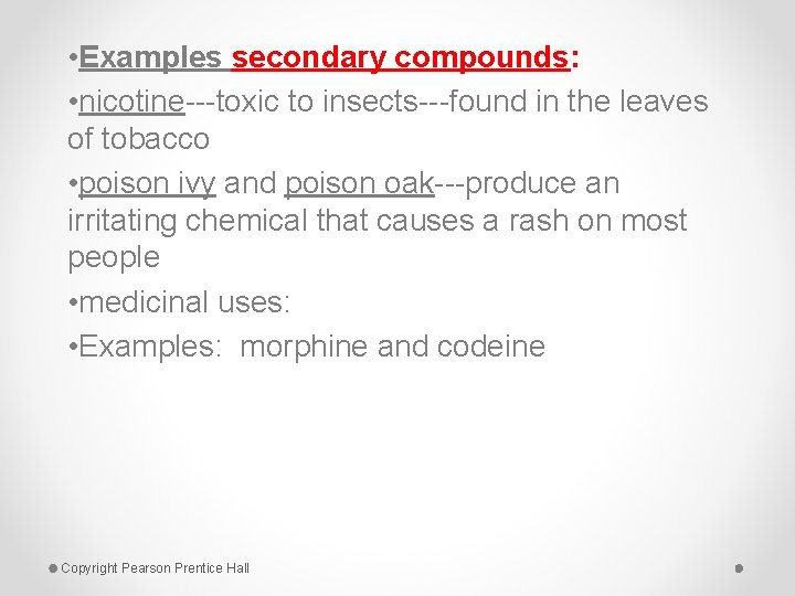  • Examples secondary compounds: • nicotine---toxic to insects---found in the leaves of tobacco
