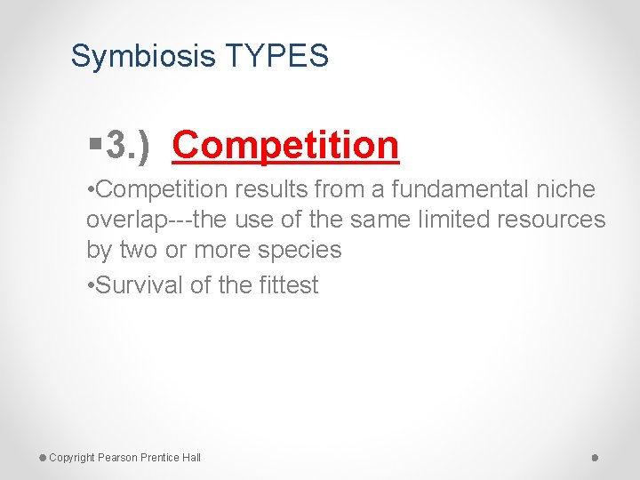Symbiosis TYPES § 3. ) Competition • Competition results from a fundamental niche overlap---the