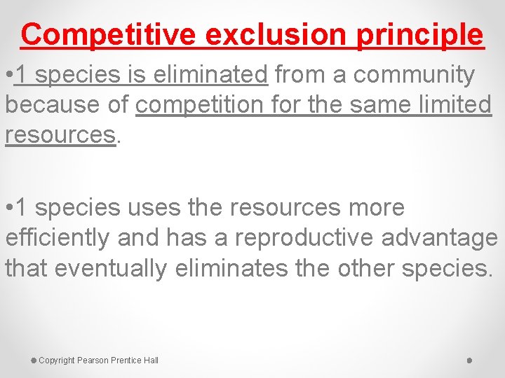 Competitive exclusion principle • 1 species is eliminated from a community because of competition