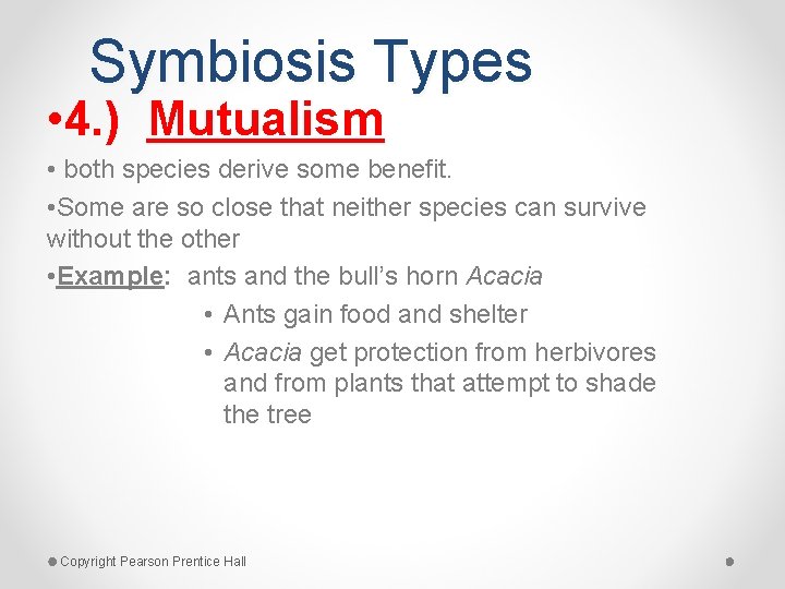 Symbiosis Types • 4. ) Mutualism • both species derive some benefit. • Some
