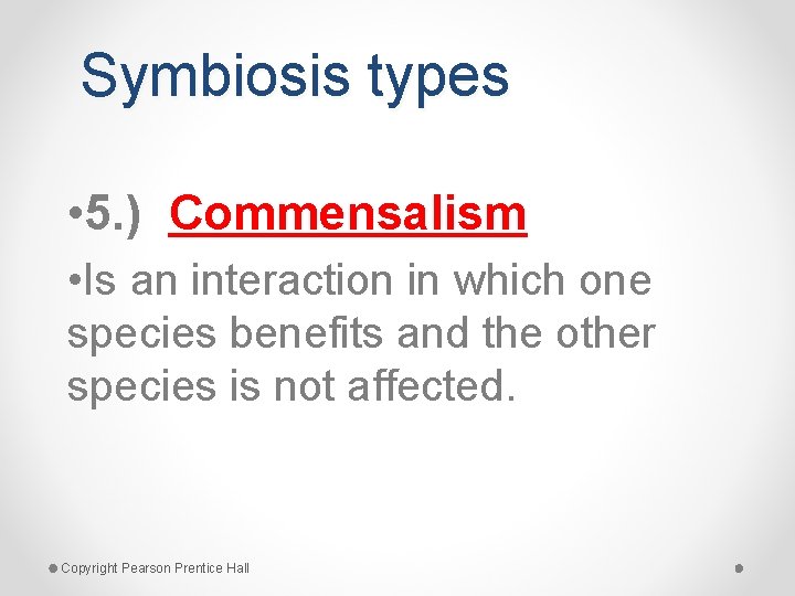 Symbiosis types • 5. ) Commensalism • Is an interaction in which one species