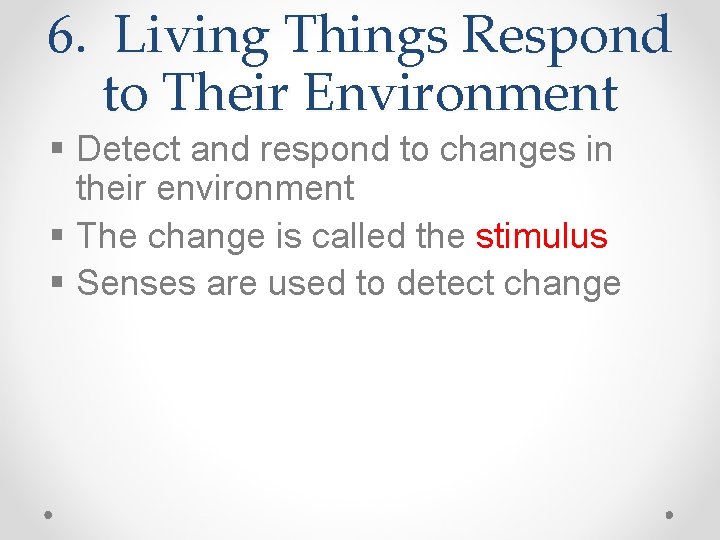 6. Living Things Respond to Their Environment § Detect and respond to changes in